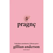 Pragn�. Nades�ane anonimowo. Zebrane przez Gillian Anderson