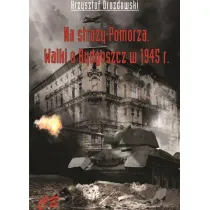 N stra�y Pomorza. Walki o Bydgoszcz w 1945 roku