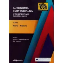 Teoria - Historia. Autonomia terytorialna w perspektywie europejskiej. Tom 1