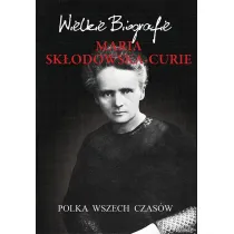 Maria Sk�odowska-Curie. Polka wszech czas�w