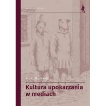 Kultura upokarzania w mediach. Zbi�r artyku��w