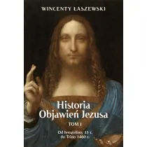 Historia objawie� Jezusa Tom 1. Od Jerozolimy 33 r. do Trino 1460 r.