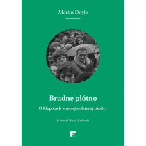 Brudne p��tno. O K�opotach w mojej rodzinnej okolicy