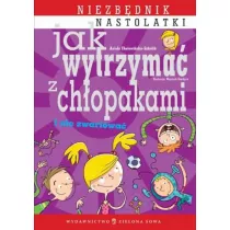 Jak wytrzyma z chopakami i nie zwariowa