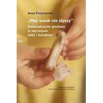 "M�j wnuk nie s�yszy...". Do�wiadczenie g�uchoty..