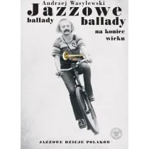 Jazzowe ballady na koniec wieku. Jazzowe dzieje Polak�w
