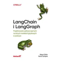LangChain i LangGraph. Projektowanie aplikacji opartych na du�ych modelach j�zykowych w praktyce