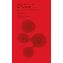 Antropocen czy kapita�ocen? Natura, historia i kryzys kapitalizmu