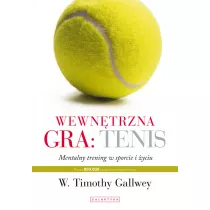 Wewntrzna gra: tenis. Mentalny trening w sporcie i yciu