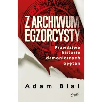 Z archiwum egzorcysty. Prawdziwe historie demonicznych op�ta�