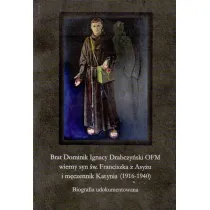 Brat Dominik Ignacy Drabczy�ski OFM wierny syn �w. Franciszka z Asy�u i m�czennik Katynia (1916-1940)