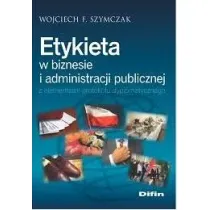 Etykieta w biznesie i administracji publicznej z elementami protoko�u dyplomatycznego