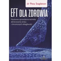EFT dla zdrowia. Naukowo sprawdzona technika eliminowania stresu i chronicznych dolegliwoci