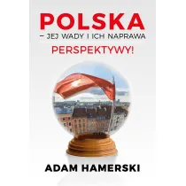 Polska &ndash; jej wady i ich naprawa. Perspektywy!