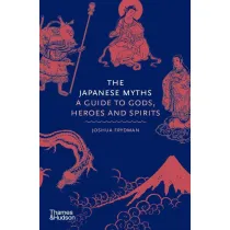 The Japanese myths. A guide to Gods, heroes and spirits