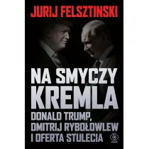 Na smyczy Kremla. Donald Trump, Dmitrij Rybo�owlew i oferta stulecia