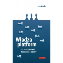 W�adza platform. Za fasad� Google, Facebooka i Spotify