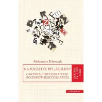 Na pocz�tku by� brulion. O modelach kultury i poezji rocznik�w sze��dziesi�tych
