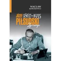 J�zef Pi�sudski (1867&ndash;1935). �yciorys