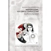 Niepos�uszne, ulicznice i zdrajczynie. Aktywizm w przestrzeni (post)jugos�owia�skiej. Anthropos