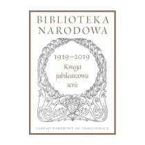 Biblioteka Narodowa 1919-2019. Ksi�ga jubileuszowa serii. Biblioteka Narodowa