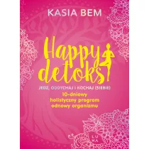 Happy detoks. Jedz, oddychaj i kochaj (siebie). 10-dniowy holistyczny program odnowy organizmu