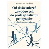 Od do�wiadcze� zawodowych do profesjonalizmu pedagog�w. Analiza fenomenograficzna