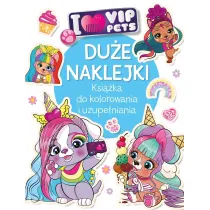 Du�e naklejki. Ksi��ka do kolorowania i uzupe�niania. I love VIP Pets