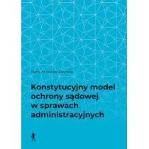 Konstytucyjny model ochrony s�dowej w sprawach administracyjnych