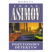 Pozytonowy detektyw. Roboty. Tom 1