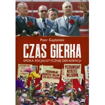 Czas Gierka. Epoka socjalistycznej dekadencji