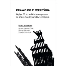 Prawo po 11 wrze�nia. Wp�yw 20 lat walki z terroryzmem na prawo mi�dzynarodowe i krajowe