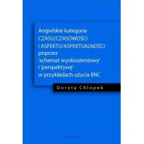 Angielskie kategorie CZASU/CZASOWO�CI I ASPEKTU/ASPEKTUALNO�CI poprzez 'schemat wyobra�eniowy' i 'perspektyw�' w przyk�adach u�ycia BNC