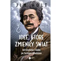 Idee, kt�re zmieni�y �wiat. Od Einsteina i Godla po Turinga i Dawkinsa