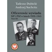 Oficerowie wywiadu WP i PSZ w latach 1939&ndash;1945. Tom III