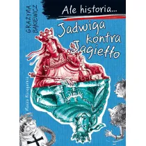 Jadwiga kontra Jagie��o. Ale historia...