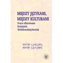 Mi�dzy j�zykami, mi�dzy kulturami. Prace ofiarowane Krystynie Wr�blewskiej-Pawlak