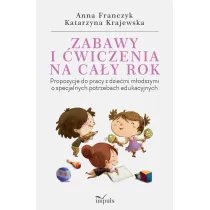 Zabawy i �wiczenia na ca�y rok. Propozycje do pracy z dzie�mi m�odszymi o specjalnych potrzebach edukacyjnych
