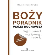 Bo�y poradnik walki duchowej. Wyjd� z niewoli negatywnego my�lenia