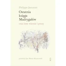 Ostatnia ksi�ga Madryga��w oraz inne wiersze i prozy