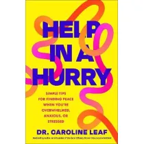 Help in a Hurry. Simple Tips for Finding Peace When You`re Overwhelmed, Anxious, or Stressed
