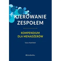 Kierowanie zespo�em. Kompendium dla menad�er�w