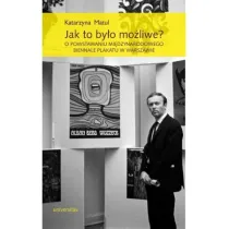 Jak to by�o mo�liwe? O powstawaniu Mi�dzynarodowego Biennale Plakatu w Warszawie