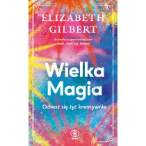 Wielka Magia. Odwa� si� �y� kreatywnie