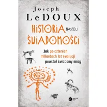 Historia naszej �wiadomo�ci. Jak po czterech miliardach lat ewolucji powsta� �wiadomy m�zg