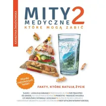 Fakty, kt�re ratuj� �ycie. Mity medyczne, kt�re mog� zabi�. Tom 2
