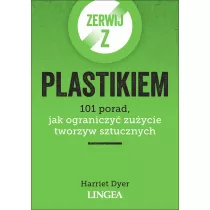 Zerwij z plastikiem. 101 porad, jak ograniczy zuycie tworzyw sztucznych