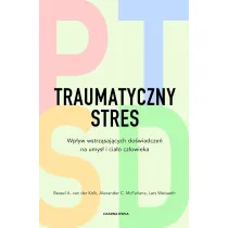 Traumatyczny stres. Wp�yw wstrz�saj�cych do�wiadcze� na umys� i cia�o cz�owieka