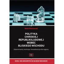 Polityka Chi�skiej Republiki Ludowej wobec Bliskiego Wschodu. Determinanty, ewolucja i konsekwencje dla regionu