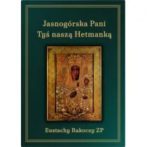 Jasnog�rska Pani Ty� nasz� Hetmank�. Wydanie trzecie uzupe�nione.